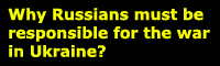 Why Russians must be responsible for the war in Ukraine?